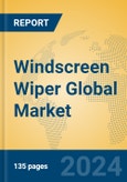 Windscreen Wiper Global Market Insights 2023, Analysis and Forecast to 2028, by Manufacturers, Regions, Technology, Application, Product Type- Product Image