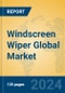 Windscreen Wiper Global Market Insights 2023, Analysis and Forecast to 2028, by Manufacturers, Regions, Technology, Application, Product Type - Product Image