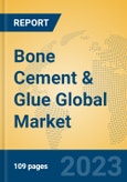 Bone Cement & Glue Global Market Insights 2023, Analysis and Forecast to 2028, by Manufacturers, Regions, Technology, Application, Product Type- Product Image