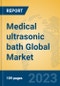 Medical ultrasonic bath Global Market Insights 2023, Analysis and Forecast to 2028, by Manufacturers, Regions, Technology, Application, Product Type - Product Image