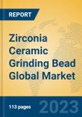 Zirconia Ceramic Grinding Bead Global Market Insights 2023, Analysis and Forecast to 2028, by Manufacturers, Regions, Technology, Application, Product Type- Product Image