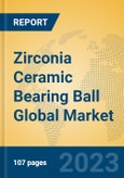 Zirconia Ceramic Bearing Ball Global Market Insights 2023, Analysis and Forecast to 2028, by Manufacturers, Regions, Technology, Application, Product Type- Product Image