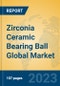 Zirconia Ceramic Bearing Ball Global Market Insights 2023, Analysis and Forecast to 2028, by Manufacturers, Regions, Technology, Application, Product Type - Product Image