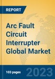 Arc Fault Circuit Interrupter Global Market Insights 2023, Analysis and Forecast to 2028, by Manufacturers, Regions, Technology, Application, Product Type- Product Image