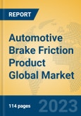 Automotive Brake Friction Product Global Market Insights 2023, Analysis and Forecast to 2028, by Manufacturers, Regions, Technology, Application, Product Type- Product Image