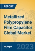 Metallized Polypropylene Film Capacitor Global Market Insights 2023, Analysis and Forecast to 2028, by Manufacturers, Regions, Technology, Application, Product Type- Product Image
