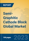 Semi-Graphitic Cathode Block Global Market Insights 2023, Analysis and Forecast to 2028, by Manufacturers, Regions, Technology, Application, Product Type- Product Image