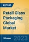 Retail Glass Packaging Global Market Insights 2023, Analysis and Forecast to 2028, by Manufacturers, Regions, Technology, Application, Product Type - Product Image