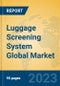 Luggage Screening System Global Market Insights 2023, Analysis and Forecast to 2028, by Manufacturers, Regions, Technology, Product Type - Product Thumbnail Image