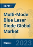 Multi-Mode Blue Laser Diode Global Market Insights 2023, Analysis and Forecast to 2028, by Manufacturers, Regions, Technology, Application, Product Type- Product Image