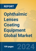 Ophthalmic Lenses Coating Equipment Global Market Insights 2024, Analysis and Forecast to 2029, by Manufacturers, Regions, Technology, Application, Product Type- Product Image