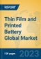 Thin Film and Printed Battery Global Market Insights 2023, Analysis and Forecast to 2028, by Manufacturers, Regions, Technology, Product Type - Product Thumbnail Image