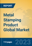 Metal Stamping Product Global Market Insights 2023, Analysis and Forecast to 2028, by Manufacturers, Regions, Technology, Application, Product Type- Product Image