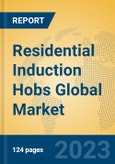 Residential Induction Hobs Global Market Insights 2023, Analysis and Forecast to 2028, by Manufacturers, Regions, Technology, Application, Product Type- Product Image