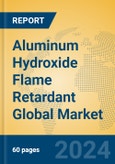 Aluminum Hydroxide Flame Retardant Global Market Insights 2024, Analysis and Forecast to 2029, by Manufacturers, Regions, Technology, Application- Product Image