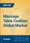 Massage Table Cushion Global Market Insights 2023, Analysis and Forecast to 2028, by Manufacturers, Regions, Technology, Application, Product Type - Product Image