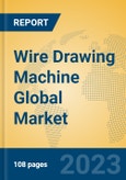 Wire Drawing Machine Global Market Insights 2023, Analysis and Forecast to 2028, by Manufacturers, Regions, Technology, Application, Product Type- Product Image