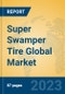 Super Swamper Tire Global Market Insights 2023, Analysis and Forecast to 2028, by Manufacturers, Regions, Technology, Application, Product Type - Product Image