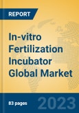 In-vitro Fertilization Incubator Global Market Insights 2023, Analysis and Forecast to 2028, by Manufacturers, Regions, Technology, Application, Product Type- Product Image