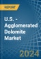 U.S. - Agglomerated Dolomite - Market Analysis, Forecast, Size, Trends and Insights - Product Thumbnail Image