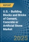 U.S. - Building Blocks and Bricks of Cement, Concrete or Artificial Stone - Market Analysis, Forecast, Size, Trends and Insights - Product Image