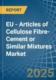 EU - Articles of Cellulose Fibre-Cement or Similar Mixtures - Market Analysis, Forecast, Size, Trends and Insights- Product Image