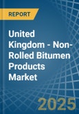 United Kingdom - Non-Rolled Bitumen Products - Market Analysis, Forecast, Size, Trends and Insights- Product Image