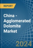 China - Agglomerated Dolomite - Market Analysis, Forecast, Size, Trends and Insights- Product Image