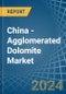 China - Agglomerated Dolomite - Market Analysis, Forecast, Size, Trends and Insights - Product Thumbnail Image