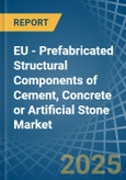 EU - Prefabricated Structural Components of Cement, Concrete or Artificial Stone - Market Analysis, Forecast, Size, Trends and Insights- Product Image