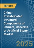 China - Prefabricated Structural Components of Cement, Concrete or Artificial Stone - Market Analysis, Forecast, Size, Trends and Insights- Product Image