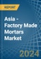 Asia - Factory Made Mortars - Market Analysis, Forecast, Size, Trends and Insights - Product Image