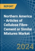 Northern America - Articles of Cellulose Fibre-Cement or Similar Mixtures - Market Analysis, Forecast, Size, Trends and Insights- Product Image