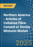 Northern America - Articles of Cellulose Fibre-Cement or Similar Mixtures - Market Analysis, Forecast, Size, Trends and Insights- Product Image