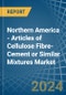 Northern America - Articles of Cellulose Fibre-Cement or Similar Mixtures - Market Analysis, Forecast, Size, Trends and Insights - Product Image