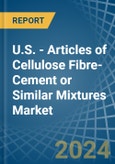 U.S. - Articles of Cellulose Fibre-Cement or Similar Mixtures - Market Analysis, Forecast, Size, Trends and Insights- Product Image