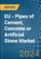 EU - Pipes of Cement, Concrete or Artificial Stone - Market Analysis, Forecast, Size, Trends and Insights - Product Image