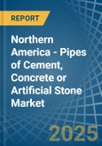 Northern America - Pipes of Cement, Concrete or Artificial Stone - Market Analysis, Forecast, Size, Trends and Insights- Product Image