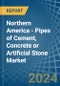 Northern America - Pipes of Cement, Concrete or Artificial Stone - Market Analysis, Forecast, Size, Trends and Insights - Product Image