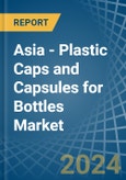 Asia - Plastic Caps and Capsules for Bottles - Market Analysis, forecast, Size, Trends and Insights- Product Image