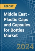 Middle East - Plastic Caps and Capsules for Bottles - Market Analysis, forecast, Size, Trends and Insights- Product Image