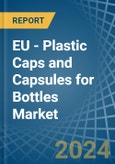 EU - Plastic Caps and Capsules for Bottles - Market Analysis, forecast, Size, Trends and Insights- Product Image