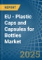 EU - Plastic Caps and Capsules for Bottles - Market Analysis, forecast, Size, Trends and Insights - Product Image