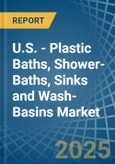 U.S. - Plastic Baths, Shower-Baths, Sinks and Wash-Basins - Market Analysis, Forecast, Size, Trends and Insights- Product Image