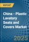 China - Plastic Lavatory Seats and Covers - Market Analysis, Forecast, Size, Trends and Insights - Product Thumbnail Image