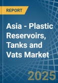 Asia - Plastic Reservoirs, Tanks and Vats - Market Analysis, Forecast, Size, Trends and Insights- Product Image