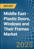 Middle East - Plastic Doors, Windows and Their Frames - Market Analysis, Forecast, Size, Trends and Insights- Product Image