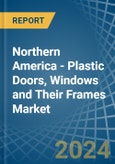 Northern America - Plastic Doors, Windows and Their Frames - Market Analysis, Forecast, Size, Trends and Insights- Product Image