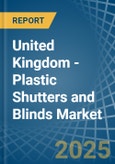 United Kingdom - Plastic Shutters and Blinds - Market Analysis, Forecast, Size, Trends and Insights- Product Image