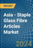 Asia - Staple Glass Fibre Articles - Market Analysis, Forecast, Size, Trends and Insights- Product Image